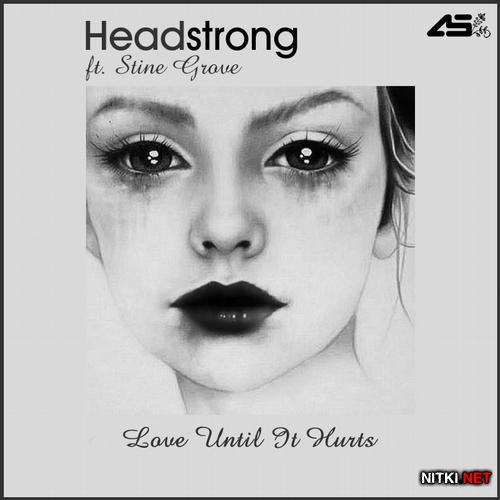 Headstrong feat Stine Grove - Love Until It Hurts (2012)