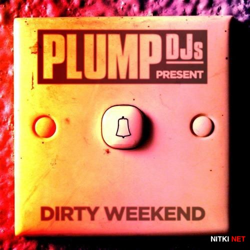 Plump DJs Present: Dirty Weekend (2012)