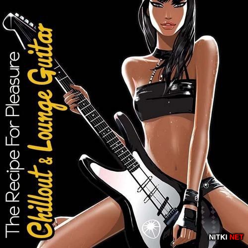 Chillout & Lounge Guitar. The Recipe For Pleasure (2012)