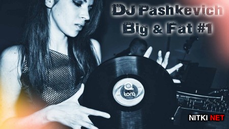 DJ Pashkevich - Big & Fat #1 (2013)