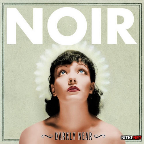 NOIR - Darkly Near (2013)