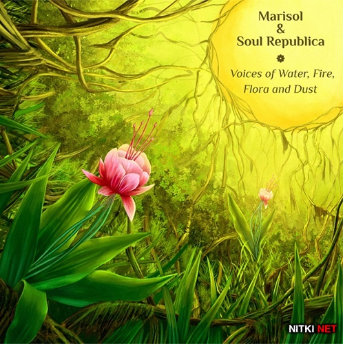 Marisol & Soul Republica - Voices of water, fire, flora and dust (2013)