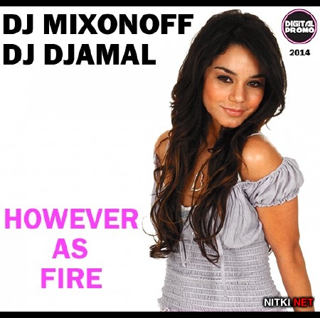 DJ Mixonoff & DJ Djamal - HOWEVER AS FIRE (2014)