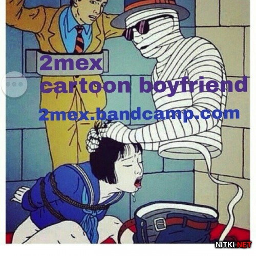 2Mex - Cartoon Boyfriend (2015)