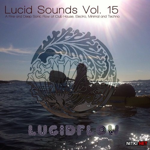 Lucid Sounds, Vol. 15 - A Faine and Deep Sonic Flow of Club House, Electro, Minimal and Techno (2015)