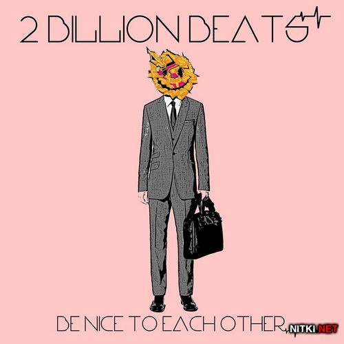 2 Billion Beats - Be Nice To Each Other (2016)