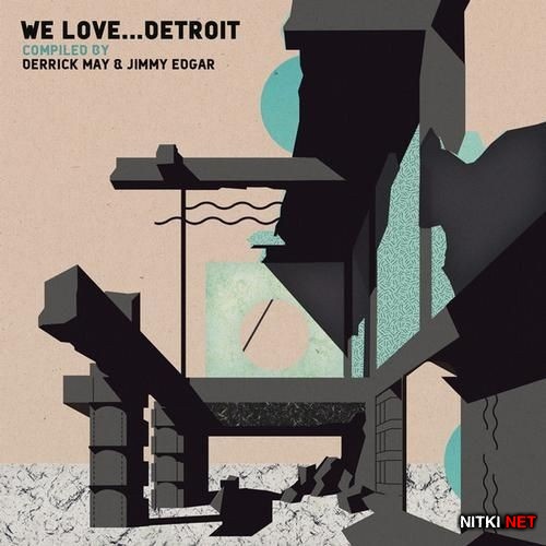 We Love... Detroit (Compiled by Derrick May & Jimmy Edgar) (2013)