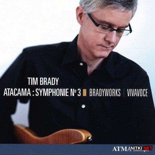 Tim Brady - Atacama: Symphonie No 3 (2013)