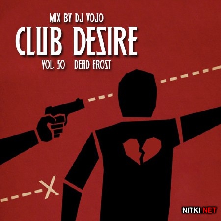 Dj VoJo - CLUB DESIRE vol.50 Dead Frost (2013)