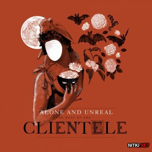 The Clientele - Alone And Unreal: The Best Of The Clientele (2015)