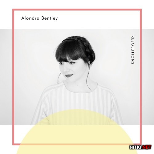 Alondra Bentley - Resolutions (2015)