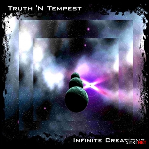 Truth 'N Tempest - Infinite Creations (2017)
